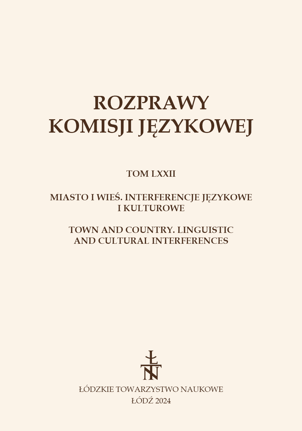 					Pokaż  Tom 72 (2024): MIASTO I WIEŚ. INTERFERENCJE JĘZYKOWE I KULTUROWE
				